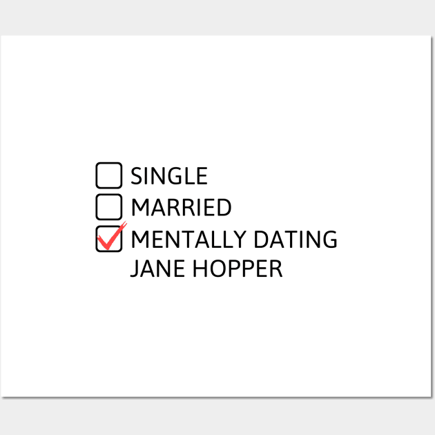 Mentally Dating Jane Hopper (Black) - Stranger Things Wall Art by taurusworld